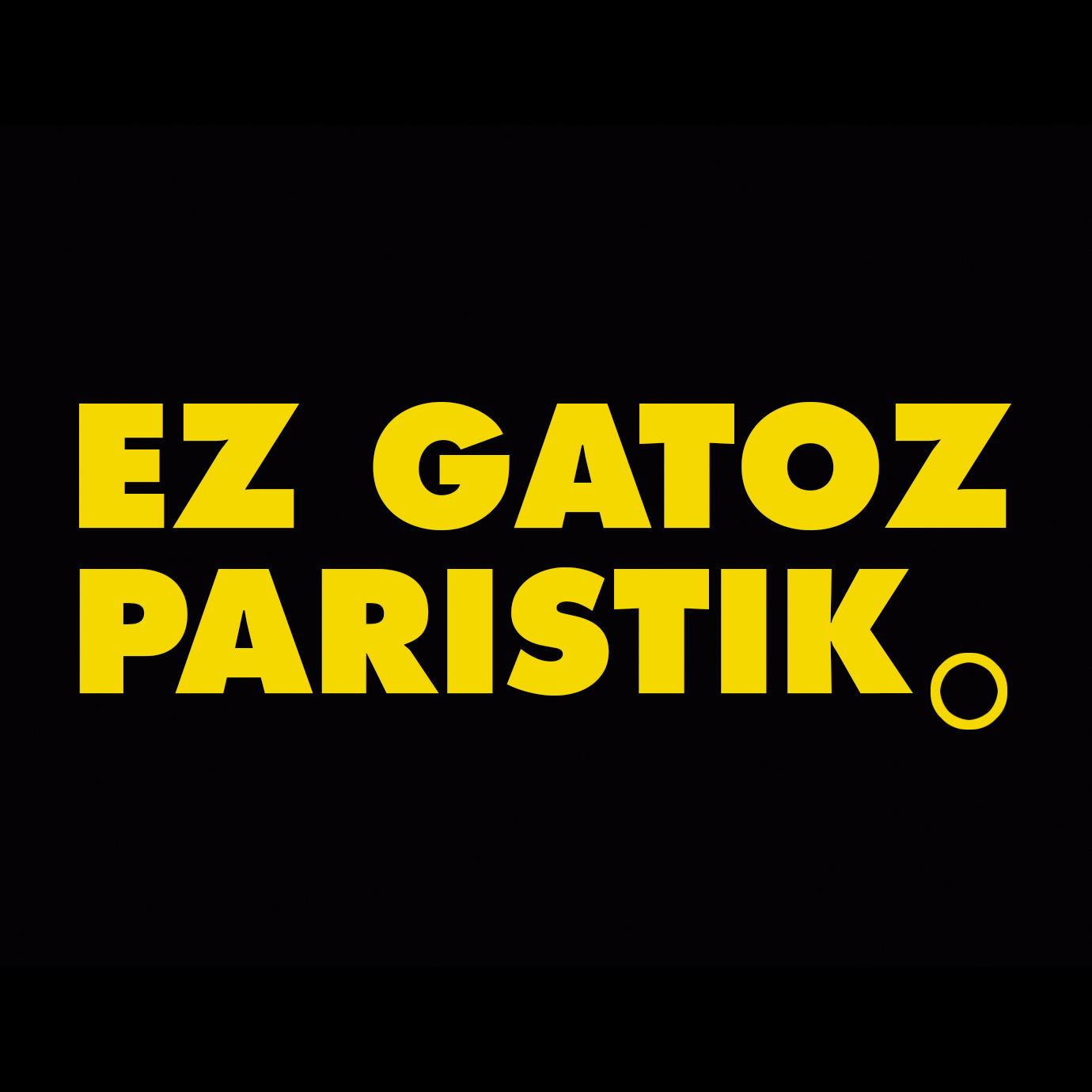 Ez Gatoz Paristik Horia